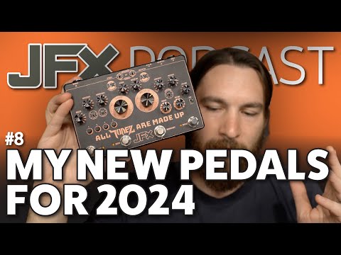 My New Pedals for 2024 | JFX Podcast #8