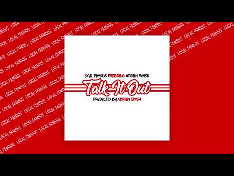 Local Famous Ft Adrian Swish - Talk It Out