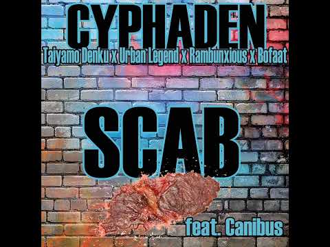 CyphaDen (Taiyamo Denku, Rambunxious, Urban Legend, Bofaat) - SCAB ( feat. @CanibusVEVO )