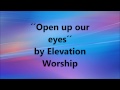 Open up our eyes- ELEVATION WORSHIP