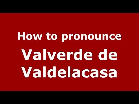 How to pronounce Valverde de Valdelacasa (Spanish/Spain) - PronounceNames.com