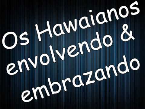 Os Hawaianos - envolvendo & embrazando ♫♪