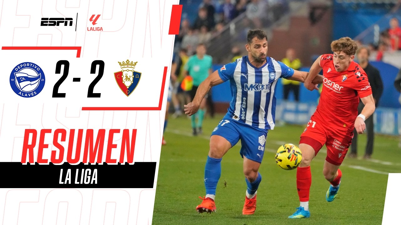ALAVÉS RESCATÓ UN PUNTO ANTE OSASUNA PARA ALEJARSE DEL DESCENSO | Alavés 2-2 Osasuna | RESUMEN