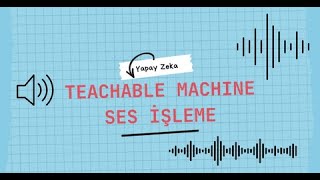 Teachable Machine With Google Ses İşleme