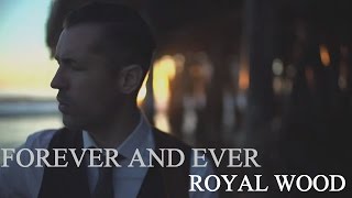 Royal Wood - &quot;Forever And Ever&quot; (The Director&#39;s Cut by Christopher Mills)