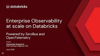 Enterprise Observability with OpenTelemetry, ZeroBus, and Databricks