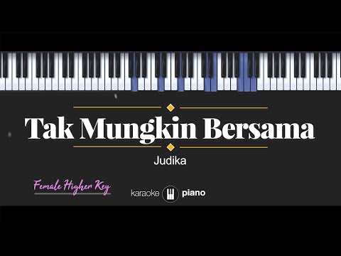Tak Mungkin Bersama (FEMALE HIGHER KEY) Judika (KARAOKE PIANO)