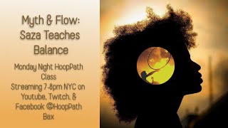 &quot;Myth &amp; Flow: Saza Teaches Balance&quot; Monday Night HoopPath Class