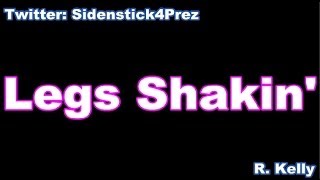R. Kelly- Legs Shakin&#39; Lyrics Preview l Created By @Sidenstick4Prez