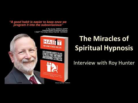 The Miracles of Spiritual Hypnosis - Interviewing Roy Hunter