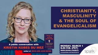 Kristin Kobes Du Mez: Christianity, Masculinity, &amp; The Soul of Evangelicalism [live]