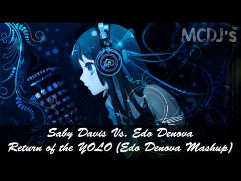 Saby Davis Vs.  Edo Denova - Return of the YOLO (Edo Denova Mashup)