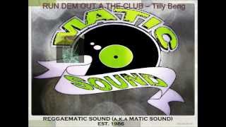 RUN DEM OUT A THE CLUB (Reggaematic Dub Mix) - Tilly Beng