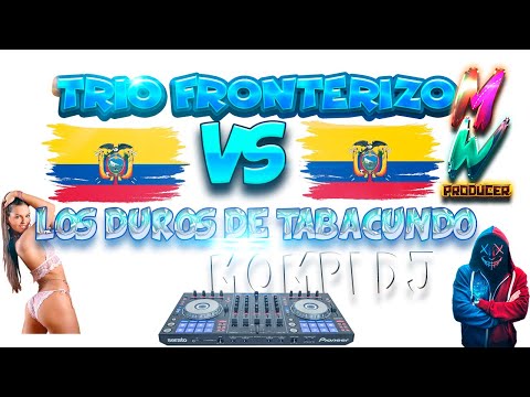 MIX TRIO FRONTERIZO VS LOS DUROS DE TABACUNDO ECUADOR / EXITOS
