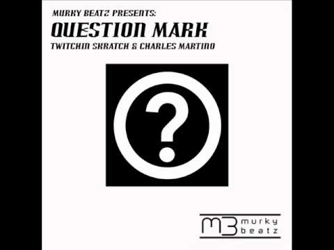 Twitchin Skratch & Charles Martino - Question Mark (Brian Boncher Mix)
