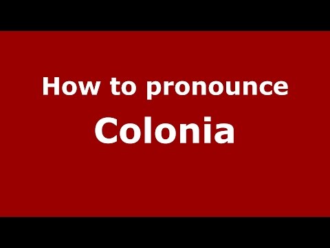 How to pronounce Colonia