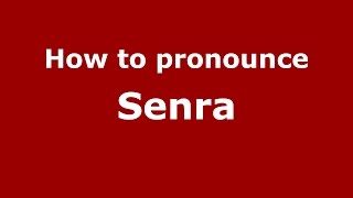How to pronounce Senra