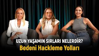 Uzun Yaşamın Sırları Nelerdir? Bedeni Hackleme Yolları / Esra Çavuşoğl
