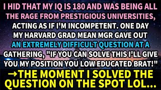 I hid that my IQ is 180 and was being all the rage from prestigious universities, acting as if I...