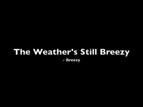 Breezy - The Weather's Still Breezy (Lyrics In The Description)
