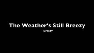 Breezy - The Weather's Still Breezy (Lyrics In The Description)