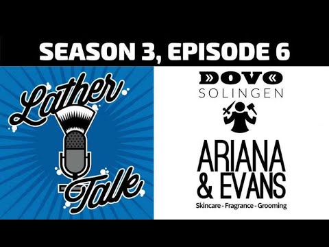 Lather Talk Wet Shaving Podcast - A Partnership Between Dovo and Ariana & Evans (S3E06)