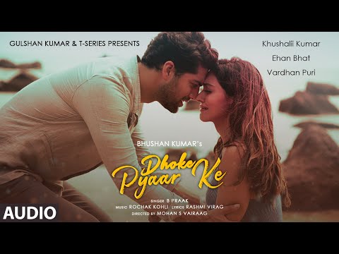 B Praak: Dhoke Pyaar Ke (Audio)| Khushalii Kumar, Ehan Bhat, Vardhan Puri | Rochak Kohli | Bhushan K