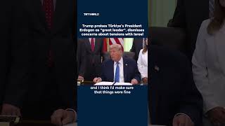 Trump calls Erdogan 'a hell of a leader,' downplays Turkey-Israel tensions