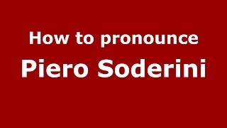 How to pronounce Piero Soderini