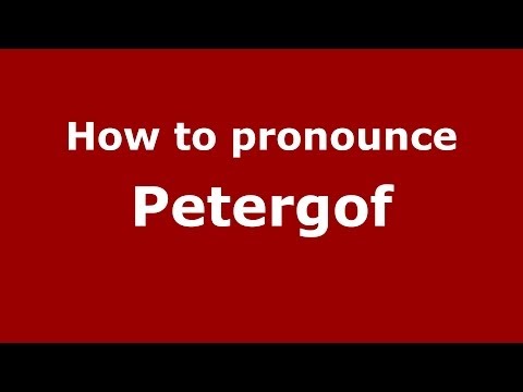 How to pronounce Petergof (Russian/Russia)  - PronounceNames.com
