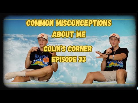 COMMON MISCONCEPTIONS ABOUT ME | COLIN'S CORNER EP. 33