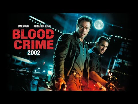 Blood Crime 2002 James Caan Johnathon Schaech Action Full English Movie HD