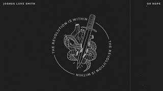 Joshua Luke Smith - Oh Hope (Audio Video)