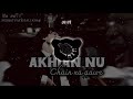 Akhiyan Nu Chain Na Away Slowed Reverb NFAK Nfak Superhit