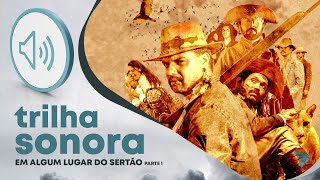 "Em Algum Lugar do Sertão - Parte 1", Trilha Sonora Original do Filme ONDE NASCEM OS BRAVOS