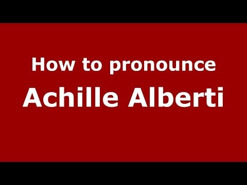 How to pronounce Achille Alberti (Italian/Italy) - PronounceNames.com