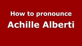 How to pronounce Achille Alberti