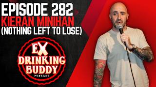 Episode 282- Kieran Minihan (Nothing Left to Lose)