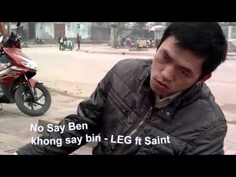 No Say Ben ( Không Say Bin ) - LEG ft Saint