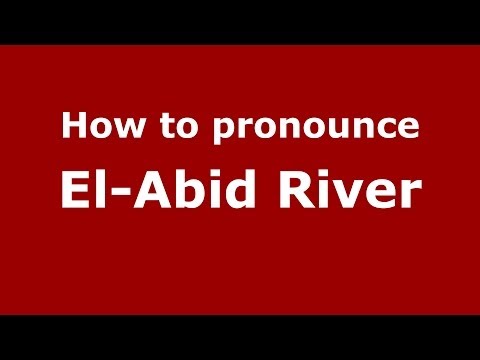 How to pronounce El-Abid River (Moroccan/Arabic) - PronounceNames.com
