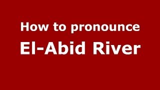 How to pronounce El-Abid River