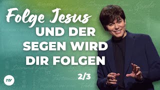 Folge Jesus und der Segen wird dir folgen 2/3  I Joseph Prince I New Creation TV Deutsch