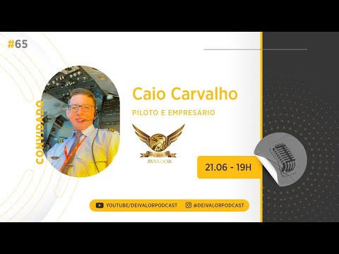 DEI VALOR PODCAST EP.065 - CAIO CARVALHO - PILOTO & EMPRESÁRIO