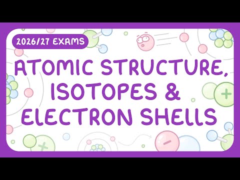 GCSE Physics - Atomic Structure, Isotopes & Electron Shells (2026/27 exams)