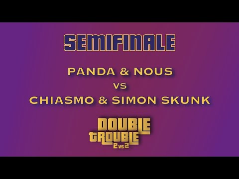 PANDA & NOUS vs CHIASMO & SIMON SKUNK - DOUBLE TROUBLE (Semifinali)