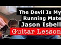 Jason Isbell The Devil Is My Running Mate Guitar Lesson, Chords, and Tutorial