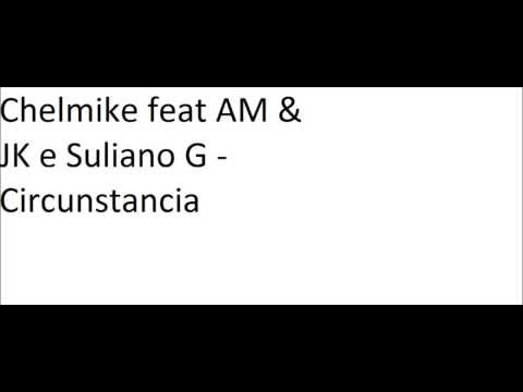 Chelmike ft AM & JK e Suliano G -Circunstancias 2013