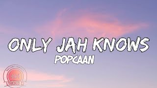 POPCAAN-ONLY JAH KNOW(Official lyrics)