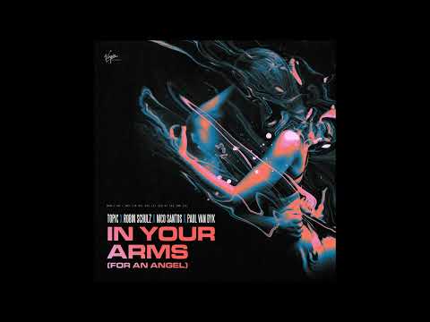 Topic, Robin Schulz, Nico Santos, Paul van Dyk - In Your Arms (For An Angel)