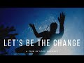 Let S Be The Change A Short Film By Love Sundays